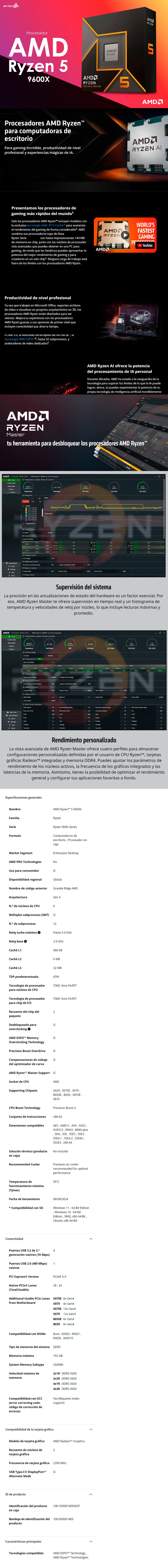 Descripción de Procesador AMD Ryzen 5 9600X / 6 Core / 12 Thread / 5.4GHz Boost / AM5 / TDP 65W / AMD Radeon™ Graphics / Requiere Disipador / Requiere Actualizar Tarjeta Madre / 100-100001405WOF