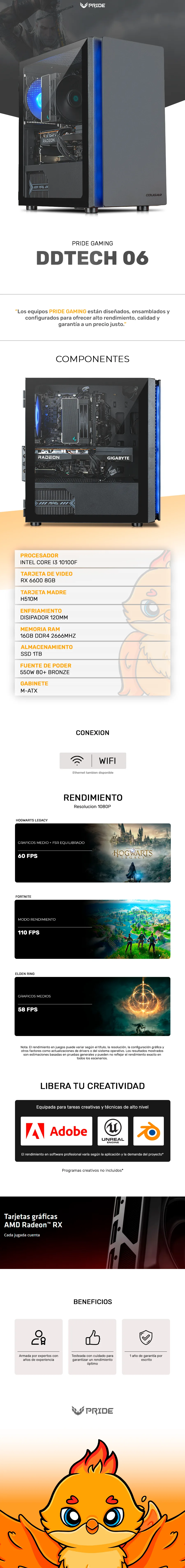 Descripción de Computadora PRIDE GAMING DDTECH 06 / AMD RADEON RX 6600 8GB / INTEL CORE i3 10100F / 16GB RAM DDR4 / 1TB SSD / 550W BRONZE / WIFI / BT
